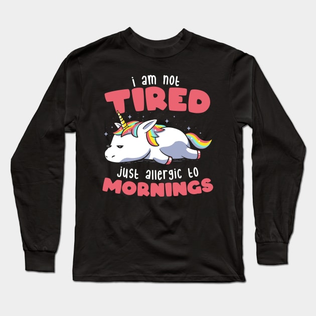 Not Tired Just Allergic to Mornings - Lazy Funny Unicorn Gift Long Sleeve T-Shirt by eduely